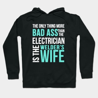 The Only Thing More Bad Ass Than The Electrcian Is The Welders Wife Welder Hoodie